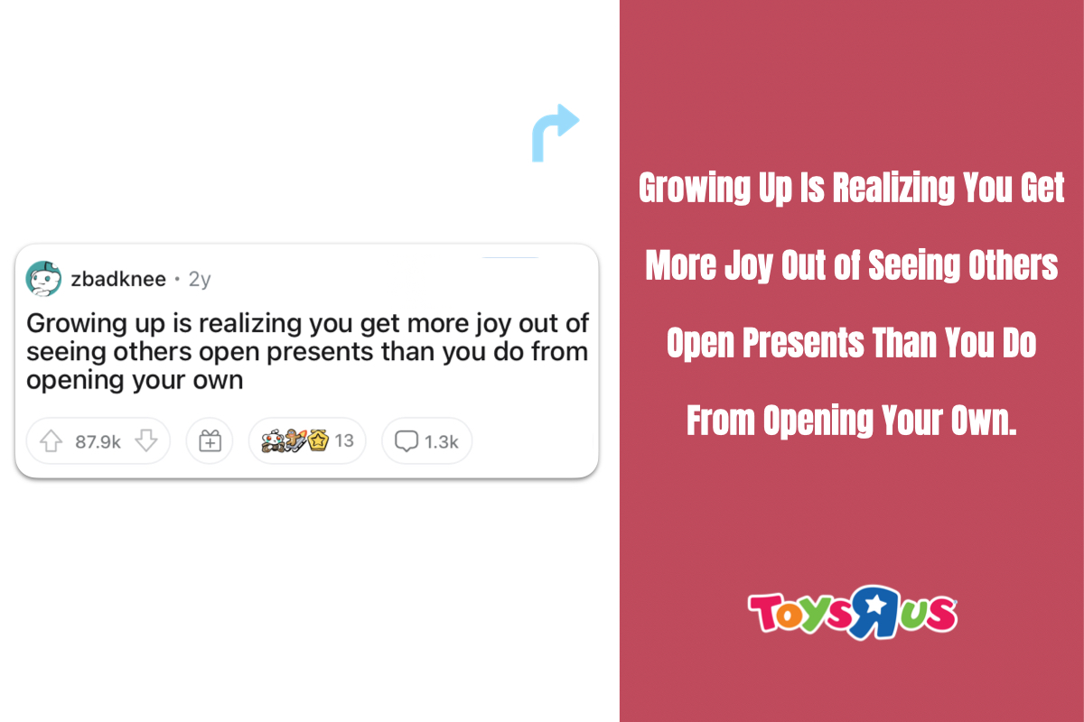 toys r us ad from reddit shower thoughts, growing up is realizing you get more joy out of seeing others open presents than you do from opening your own